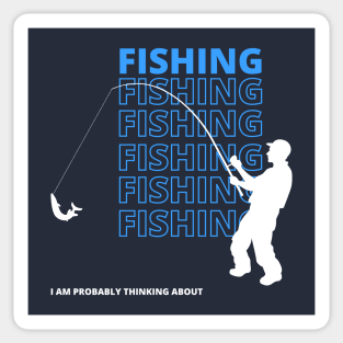 I Am Probably Thinking About Fishing Sticker